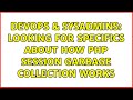 DevOps & SysAdmins: Looking for specifics about how PHP session garbage collection works