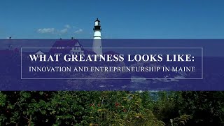 What Greatness Looks Like: Innovation and Entrepreneurship in Maine