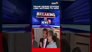 Trump Responds to DOJ Epstein File Release: "I Have Nothing To Hide" | N18S