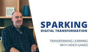 Sparking Digital Transformation: Transforming learning with video games