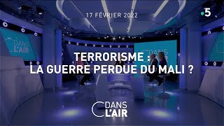 Terrorisme : la guerre perdue du Mali ? #cdanslair 17.02.2022