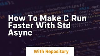 how to make c run faster with std async