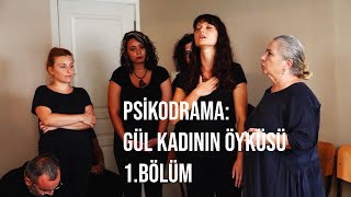 PSİKODRAMA: Gül Kadının Öyküsü Bölüm - 1