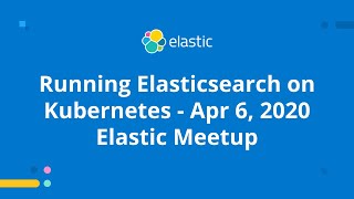 Elasticsearch \u0026 Kubernetes (K8): Running Elasticsearch on Kubernetes