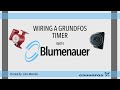 Grundfos Timer Install presented by Blumenauer Corp.