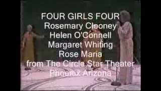 FOUR GIRLS FOUR - profiles of Rosemary Clooney, Helen O'Connell, Margaret Whiting, Rose Marie