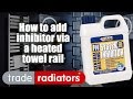 How To Add Inhibitor To Your Heating System Via A Heated Towel Rail