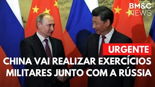 URGENTE: CHINA VAI REALIZAR EXERCÍCIOS MILITARES JUNTO COM A RÚSSIA