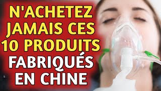 N'achetez jamais ces 10 produits fabriqués en Chine, votre santé est en danger !