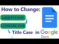 How to change Google docs lowercase to UPPERCASE.