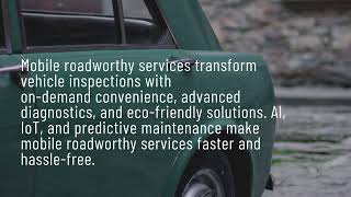 How Mobile Roadworthy Services Are Revolutionizing Convenience and Efficiency?