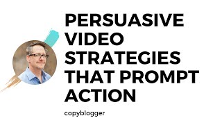 Persuasive Video Strategies that Prompt Action | Brian Clark | Copyblogger