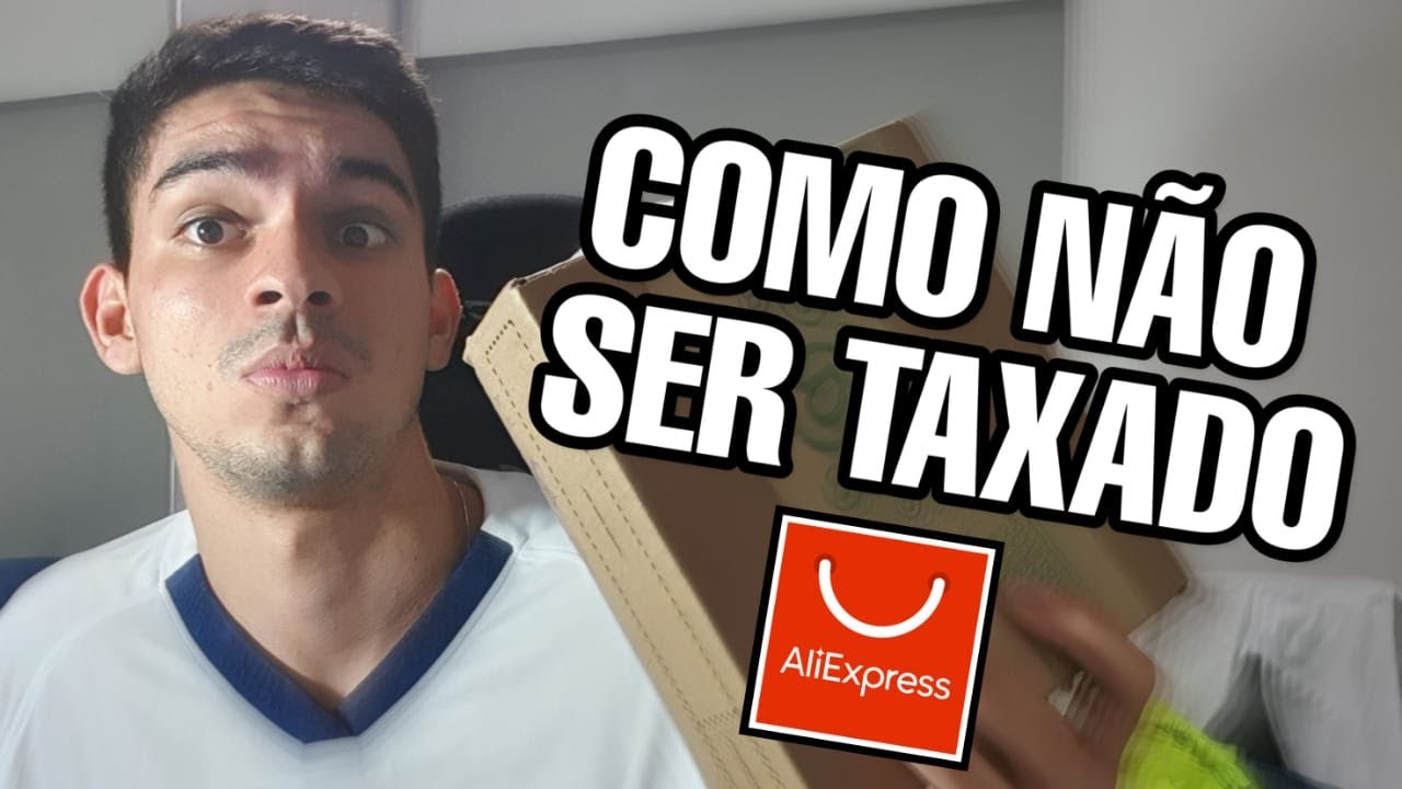 COMO NÃO SER TAXADO NO ALIEXPRESS - SUPER DICAS - YouTube