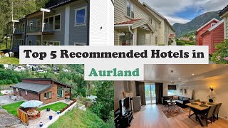 Top 5 Recommended Hotels In Aurland | Best Hotels In Aurland