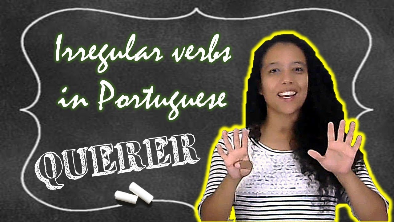 Irregular Verbs In Brazilian Portuguese: Verb QUERER - How To Conjugate ...