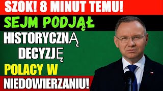 SZOK! 8 MINUT TEMU! SEJM PODJĄŁ HISTORYCZNĄ DECYZJĘ – POLACY W NIEDOWIERZANIU!