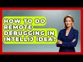 How To Do Remote Debugging In IntelliJ IDEA? - Learn To Troubleshoot