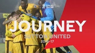 Sutton United's Unbelievable Journey | 2016-17 | Emirates FA Cup
