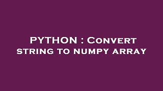 PYTHON : Convert string to numpy array