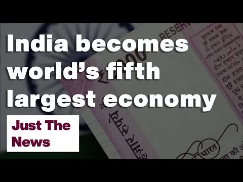 India Becomes The World’s Fifth Largest Economy | Just The News: 03-09 ...