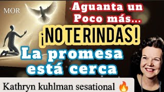 AGUANTA UN POCO MÁS ¡NO TE RINDAS! La promesa está cerca - Por Kathryn kuhlman sesational