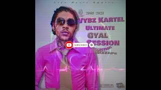 Vybz Kartel Mix The Ultimate Gyal Session Collection MIXTAPE 2009-2023 Go Go Club Mix