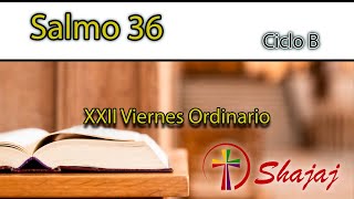 Salmo 36-Viernes 6 de Septiembre -La salvación del justo es el Señor.  - CicloB- SHAJAJ