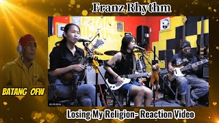 LOSING MY RELIGION | REACTION VIDEO | #franzrhythm