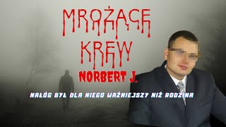 Norbert J - nałóg był dla niego ważniejszy niż rodzina.