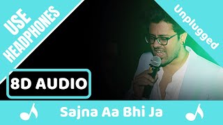 Sajna Aa Bhi Ja (8D AUDIO) | Unplugged Version | Rahul Jain | 8D Acoustica