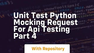 unit test python mocking request for api testing part 4