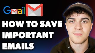 How to Save Important Emails in Gmail (Full 2025 Guide)