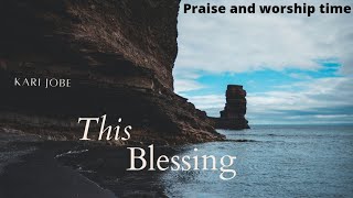 The blessing / kari jobe / lyrics video/ praise and worship time