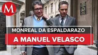 Monreal se solidariza con Manuel Velasco tras indagación del SAT en su contra