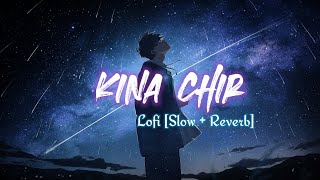 Kina chir - Lofi [Slow + Reverb] - The PropheC | Punjabi lofi | Hindi lofi |