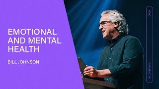 The Keys to Emotional and Mental Health - Bill Johnson (Full Sermon) | Bethel Church