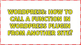 Wordpress: How to call a function in wordpress plugin from another site?