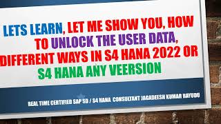 LET ME SHOW YOU, HOW TO UNLOCK THE USER DATA, DIFFERENT WAYS IN S4 HANA 2022 OR s4 hana ANY VEERSION