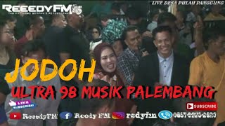 JODOH - ULTRA 98 MUSIK PALEMBANG || LIVE DESA PULAU PANGGUNG KAB MUSI RAWAS || WEDDING CLARA & DESMA