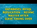 Databases: MySQL Replication - Resync master after slave taking over