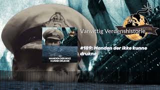 #189: Manden der ikke kunne drukne | Vanvittig Verdenshistorie