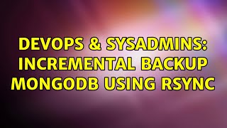 DevOps & SysAdmins: Incremental backup mongodb using rsync