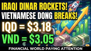 Iraqi Dinar Rockets to $3.18 & Vietnamese Dong Breaks $3.05 Financial World Paying Attention