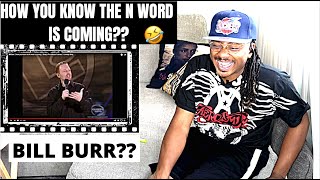 BILL WHY?? LOL.. | Bill Burr⎢How you know the N word is coming REACTION