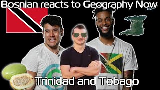 Bosnian reacts to Geography Now - TRINIDAD AND TOBAGO