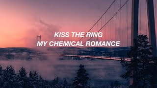 My Chemical Romance - Kiss the Ring (Lyrics)