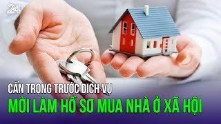 Cẩn trọng trước dịch vụ mời làm hồ sơ mua nhà ở xã hội | VTV24