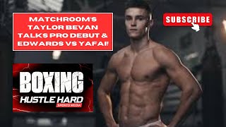 #BOXING @MatchroomBoxing 's TAYLOR BEVAN TALKS PRO DEBUT \u0026 SUNNY EDWARDS VS GALAL YAFAI #fightnight