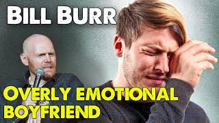 Overly emotional boyfriend  | Bill Burr | Monday Morning Podcast