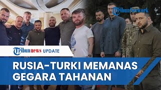 Hubungan Rusia-Turki Merenggang Imbas Pembebasan 5 Komandan Azov ke Ukraina, Dianggap Langgar Janji